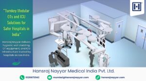 Hansraj Nayyar turnkey modular operation theatre and ICU equipment installation in India.